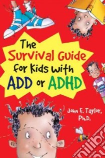 The Survival Guide for Kids With ADD or ADHD libro in lingua di Taylor John F.