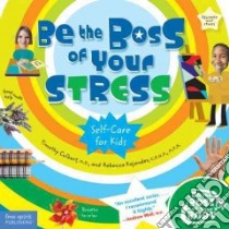 Be the Boss of Your Stress libro in lingua di Culbert Timothy M.D., Kajander Rebecca