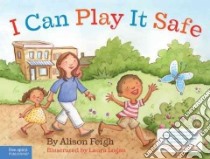 I Can Play It Safe libro in lingua di Feigh Alison, Logan Laura (ILT)