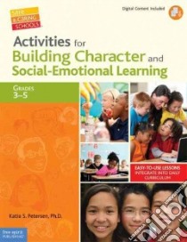 Activities for Building Character and Social-Emotional Learning libro in lingua di Petersen Katia S. Ph.D., Bergeron Mary Lou Ph.D. (FRW)