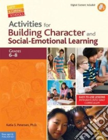 Activities for Building Character and Social-Emotional Learning, Grades 6-8 libro in lingua di Petersen Katia S. Ph.D.