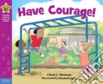 Have Courage! libro in lingua di Meiners Cheri J., Allen Elizabeth (ILT)