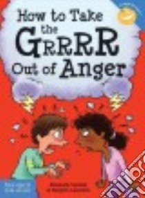 How to Take the Grrrr Out of Anger libro in lingua di Verdick Elizabeth, Lisovskis Marjorie, Mark Steve (ILT)