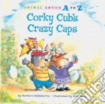 Corky Cub's Crazy Caps libro in lingua di Derubertis Barbara, Alley R. W. (ILT)