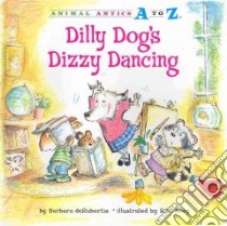 Dilly Dog's Dizzy Dancing libro in lingua di Derubertis Barbara, Alley R. W. (ILT)