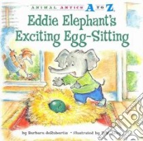 Eddie Elephant's Exciting Egg-sitting libro in lingua di Derubertis Barbara, Alley R. W. (ILT)