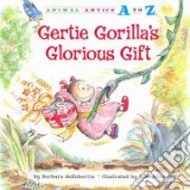 Gertie Gorilla's Glorious Gift libro in lingua di Derubertis Barbara, Alley R. W. (ILT)