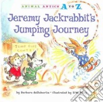 Jeremy Jackrabbit's Jumping Journey libro in lingua di Derubertis Barbara, Alley R. W. (ILT)