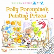 Polly Porcupine's Painting Prizes libro in lingua di Derubertis Barbara, Alley R. W. (ILT)