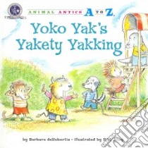 Yoko Yak's Yakety Yakking libro in lingua di Derubertis Barbara, Alley R. W. (ILT)