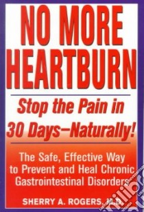 No More Heartburn libro in lingua di Rogers Sherry A.