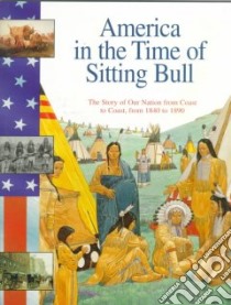America in the Time of Sitting Bull 1840-1890 libro in lingua di Isaacs Sally Senzell