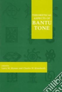 Theoretical Aspects of Bantu Tone libro in lingua di Hyman Larry M. (EDT), Kisseberth Charles W. (EDT)
