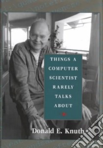Things a Computer Scientist Rarely Talks About libro in lingua di Knuth Donald E.