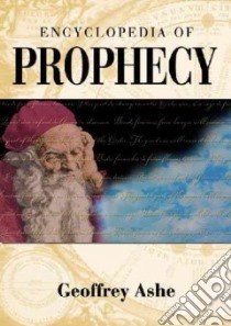Encyclopedia of Prophecy libro in lingua di Ashe Geoffrey