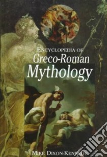 Encyclopedia of Greco-Roman Mythology libro in lingua di Dixon-Kennedy Mike