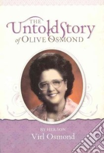 The Untold Story of Olive Osmond libro in lingua di Osmond Virl