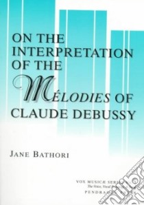 On the Interpretation of the Melodies of Claude Debussy libro in lingua di Bathori Jane