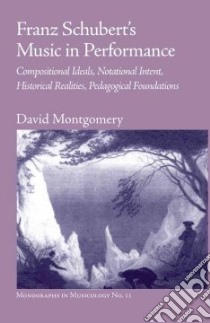 Franz Schubert's Music in Performance libro in lingua di Montgomery David