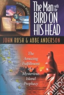 The Man With the Bird on His Head libro in lingua di Rush John, Anderson Abbe