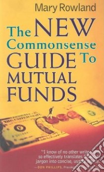 New Commonsense Guide to Mutual Funds libro in lingua di Rowland Mary