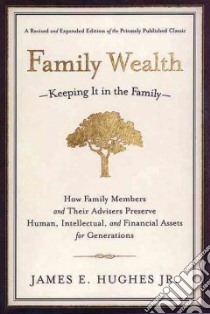 Family Wealth-Keeping It in the Family- libro in lingua di Hughes James E.