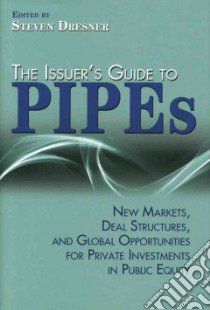The Issuer's Guide to PIPEs libro in lingua di Dresner Steven (EDT)