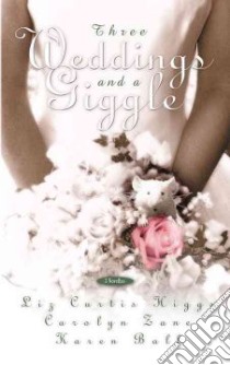 Three Weddings and a Giggle libro in lingua di Higgs Liz Curtis, Zane Carolyn, Ball Karen