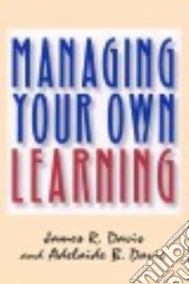 Managing Your Own Learning libro in lingua di Davis James R., Davis Adelaide