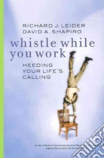 Whistle While You Work libro in lingua di Leider Richard J., Shapiro David A.