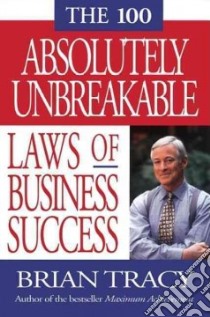 The 100 Absolutely Unbreakable Laws of Business Success libro in lingua di Tracy Brian