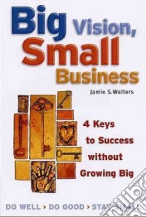 Big Vision, Small Business libro in lingua di Walters Jamie S.