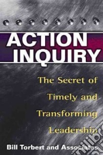 Action Inquiry libro in lingua di Torbert William R., Cook-Greuter Susanne, Fisher Dalmar, Foldy Erica, Gauthier Alain, Keeley Jackie, Rooke David