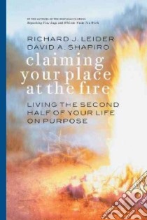 Claiming Your Place at the Fire libro in lingua di Leider Richard J., Shapiro David A.