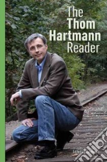 The Thom Hartmann Reader libro in lingua di Hartmann Thom, Moses Tai (EDT)