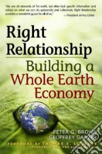 Right Relationship libro in lingua di Brown Peter G., Garver Geoffrey, Helmuth Keith (CON), Howell Robert (CON)