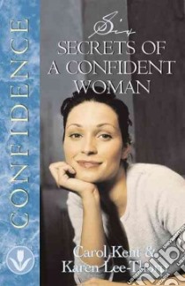 Six Secrets of a Confident Woman libro in lingua di Kent Carol, Lee-Thorp Karen