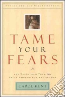 Tame Your Fears libro in lingua di Kent Carol