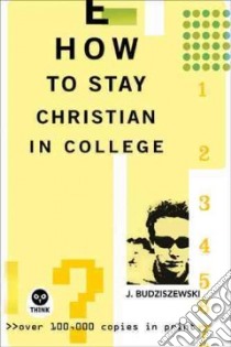 How To Stay Christian In College libro in lingua di Budziszewski J.