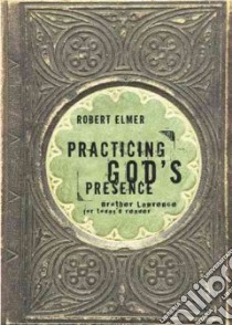Practicing God's Presence libro in lingua di Elmer Robert, Lawrence of the Resurrection Brother