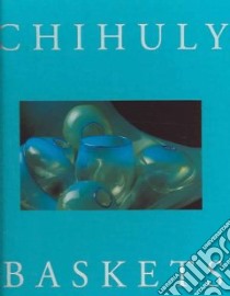 Chihuly Baskets libro in lingua di Chihuly Dale