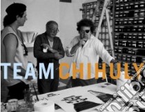 Team Chihuly libro in lingua di Chihuly Dale
