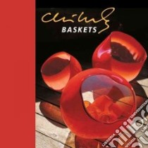 Chihuly Baskets libro in lingua di Chihuly Dale, Batty Theresa (PHT), Claycomb Ed (PHT), Cook Jan (PHT), Garber Ira (PHT)