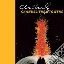 Chihuly Chandeliers & Towers libro in lingua di Chihuly Dale, Anderson Parks (PHT), Batty Theresa (PHT), Calderon Edurado (PHT), Cook Jan (PHT)