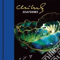 Chihuly Seaforms libro in lingua di Chihuly Dale (ART), Anderson Parks (PHT), Brinkley Izzy (PHT), Busher Dick (PHT), Garber Ira (PHT)