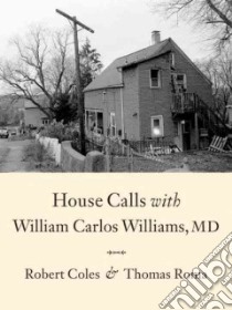 House Calls With William Carlos Williams, MD libro in lingua di Coles Robert, Roma Thomas (PHT)