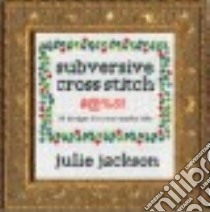 Subversive Cross Stitch libro in lingua di Jackson Julie, Britt Ben (PHT), Milne Bill (PHT)