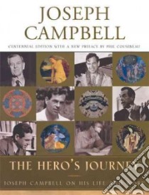 The Hero's Journey libro in lingua di Campbell Joseph, Cousineau Phil (EDT), Brown Stuart L. (FRW), Cousineau Phil, Brown Stuart L.