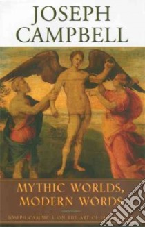 Mythic Worlds, Modern Words libro in lingua di Campbell Joseph, Epstein Edmund L. (EDT), Epstein Edmund L., Joseph Campbell Foundation (COR)