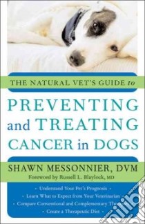 The Natural Vet's Guide to Preventing And Treating Cancer in Dogs libro in lingua di Messonnier Shawn